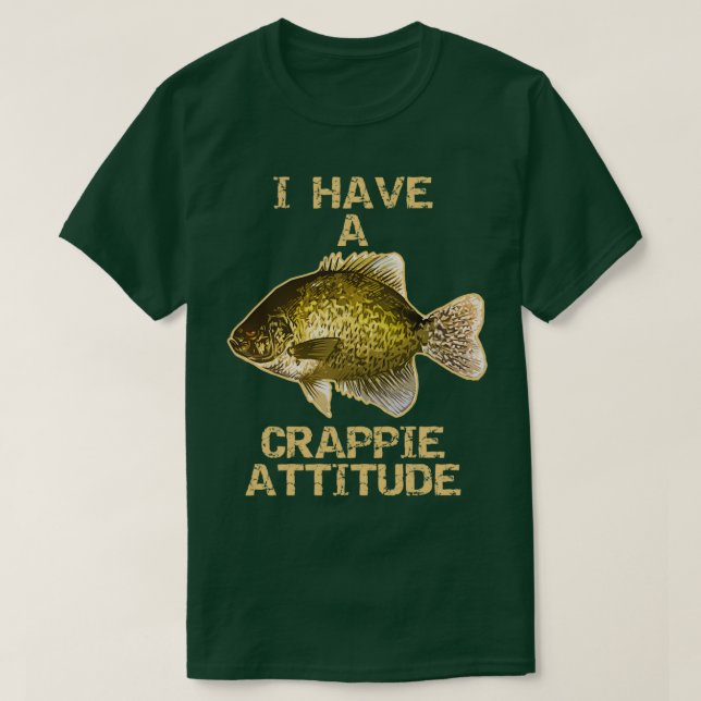 Camiseta I Have A Crappie Attitude Crappie Fishing (Diseño del anverso)