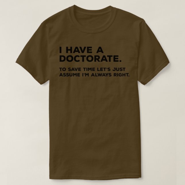 Camiseta I Have A Doctorate To Save Time Letx27s Just Assum (Diseño del anverso)