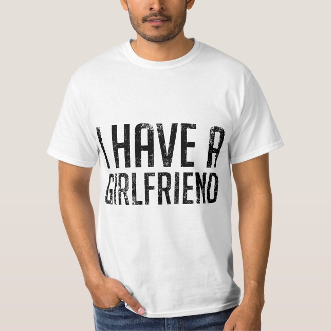 Camiseta I Have a Girlfriend  (Anverso)