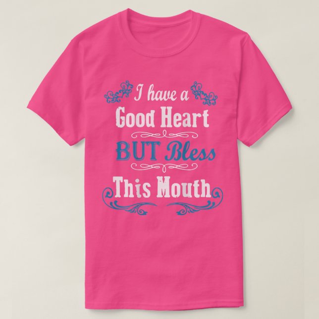Camiseta I Have A Good Heart But Bless This Mouth (on back) (Diseño del anverso)