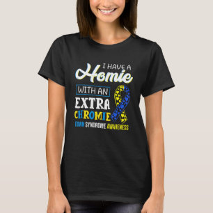 Camiseta I Have A Homie With An Extra Chromie Down Syndrome