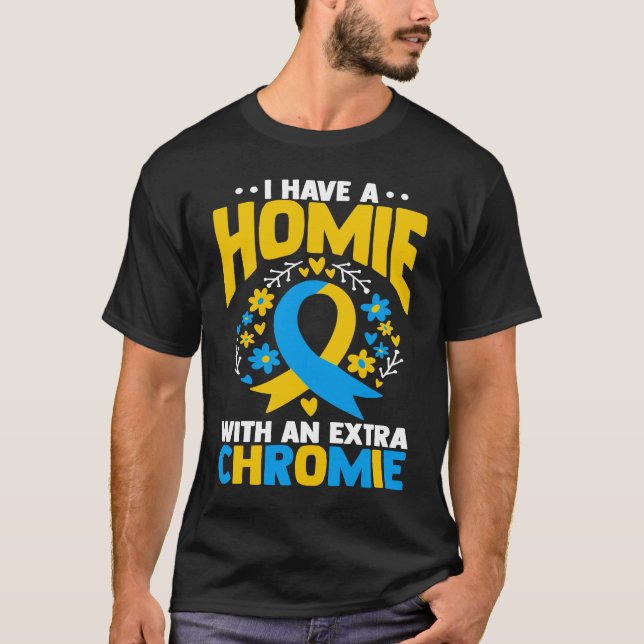 Camiseta I have a homie with an extra chromie t21 down synd (Anverso)