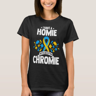 Camiseta I have a homie with an extra chromie t21 down synd