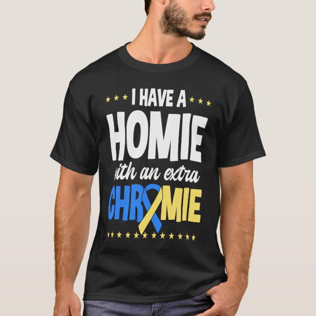 Camiseta I have a homie with an extra chromie t21 down synd (Anverso)