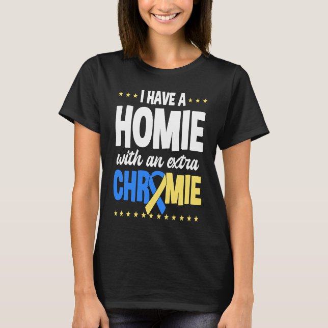 Camiseta I have a homie with an extra chromie t21 down synd (Anverso)