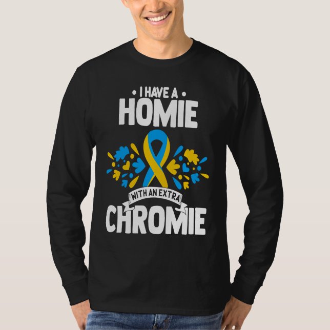 Camiseta I have a homie with an extra chromie t21 down synd (Anverso)