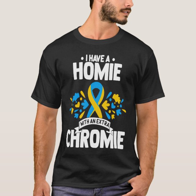 Camiseta I have a homie with an extra chromie t21 down synd (Anverso)