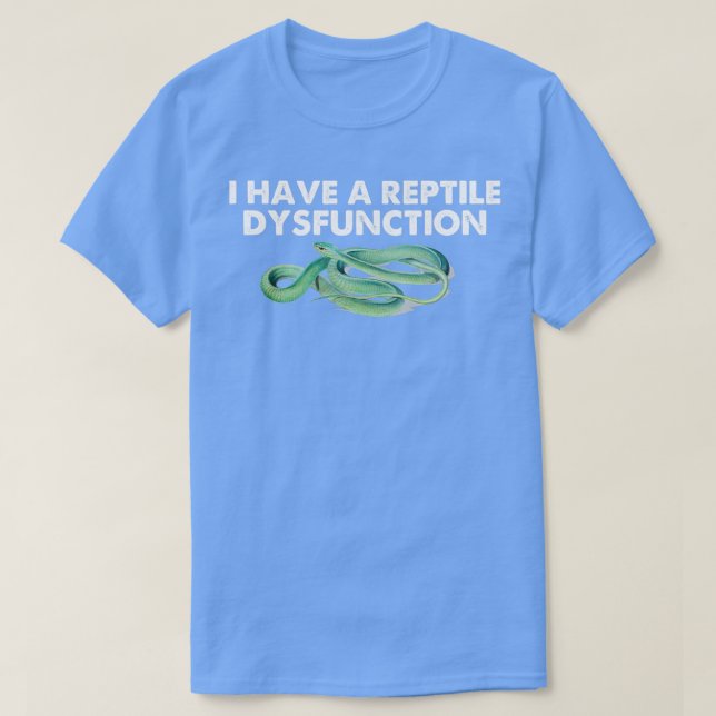 Camiseta i Have A Reptile Dysfunction   (2)  (Diseño del anverso)