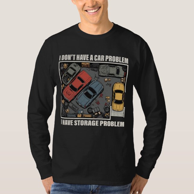 Camiseta I Have A Storage Problem - Car Enthusiast Garage  (Anverso)
