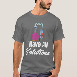 Camiseta I Have All Solution Chemistry Science Periodic fam