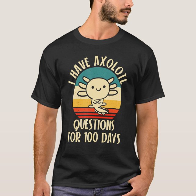 Camiseta I have Axolotl Questions for 100 days of School (Anverso)