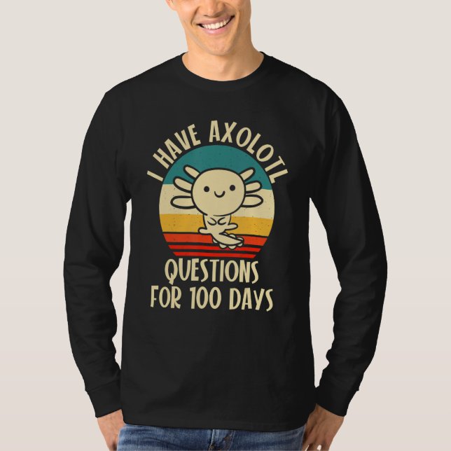 Camiseta I have Axolotl Questions for 100 days of School (Anverso)