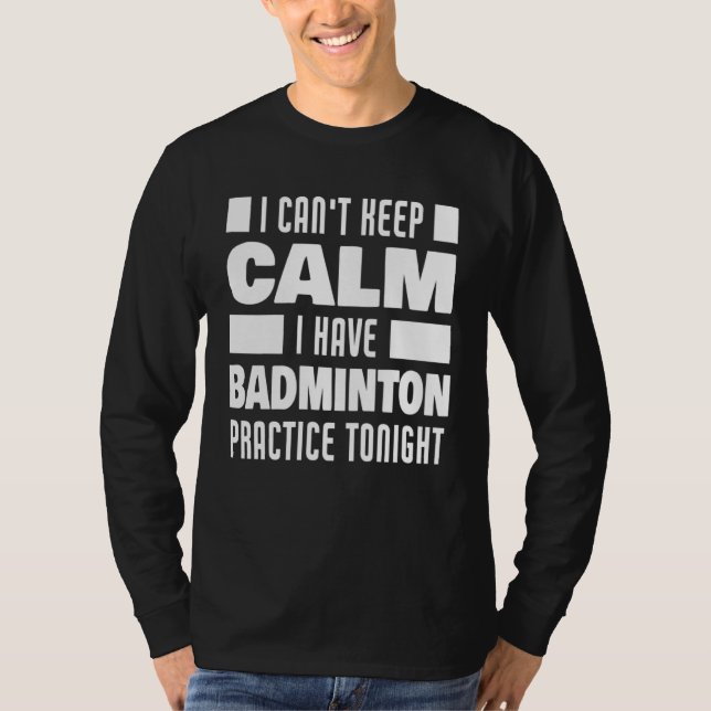 Camiseta I Have Badminton Practice Saying Badminton Player (Anverso)