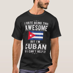 Camiseta I Have Being This Are Wesome But I'm Cuban So I Ca