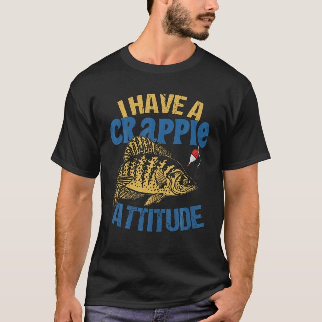 Camiseta I Have Crappie Attitude Gift Men Women Funny Fishi (Anverso)
