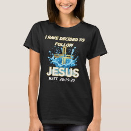 Camiseta I Have Decided To Follow Jesus Baptism-Matt 28:19