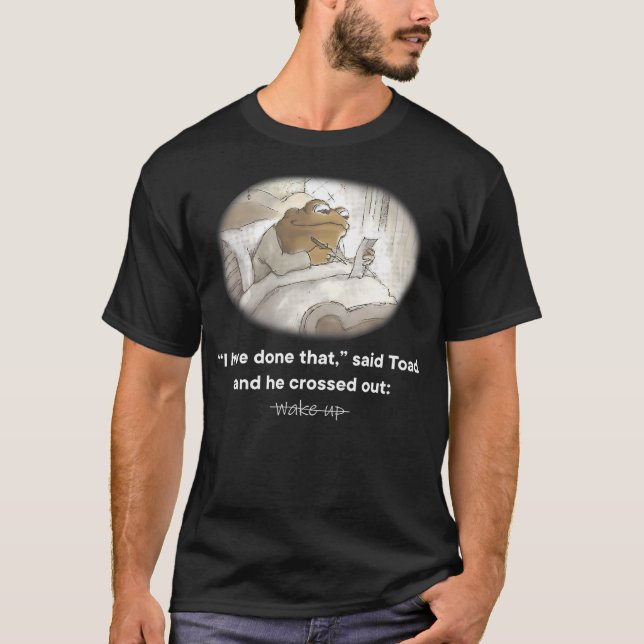 Camiseta I Have Done That Said Toad And He Crossed Out Wake (Anverso)