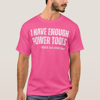 Camiseta I Have Enough Powerools Handyman Humor Sarcasm Fun