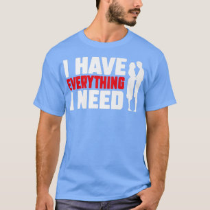 Camiseta I Have Everything I Need Happy Valentine's Day Cou