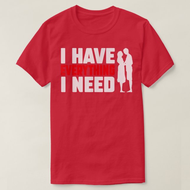 Camiseta I Have Everything I Need Happy Valentine's Day Cou (Diseño del anverso)