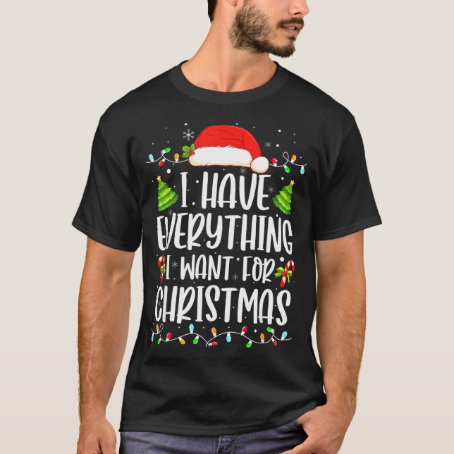 Camiseta I Have Everything I Want For Christmas Its Me I'm  (Anverso)