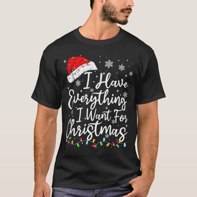 Camiseta I Have Everything I Want For Christmas Its Me I'm  (Anverso)