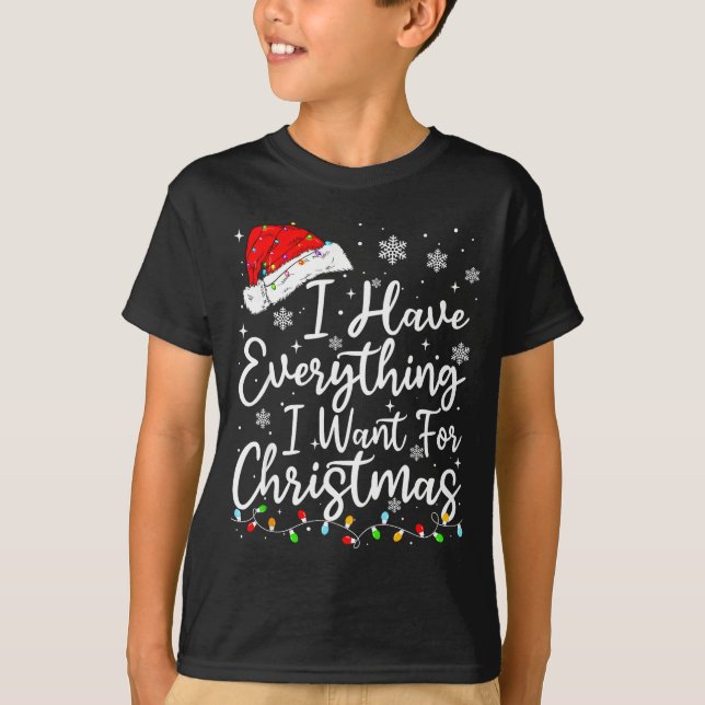 Camiseta I Have Everything I Want For Christmas Its Me I'm  (Anverso)