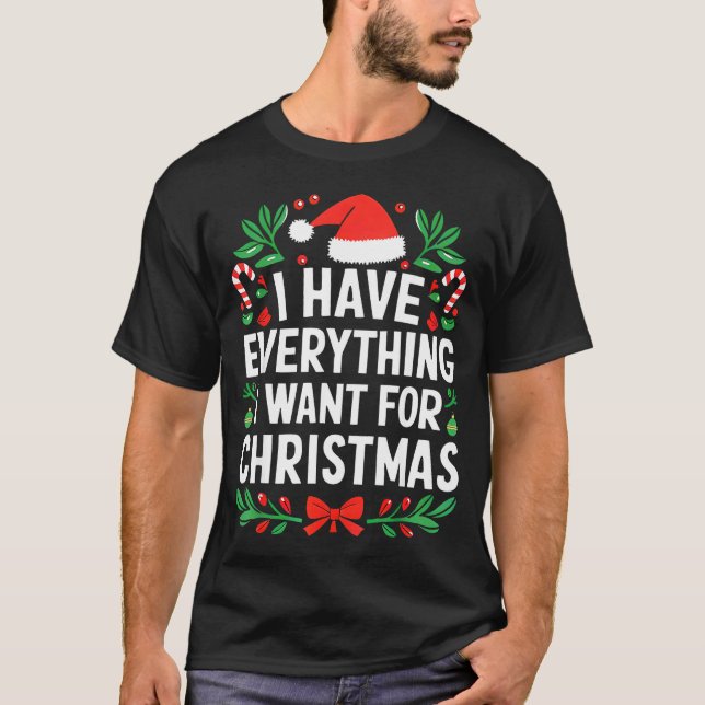 Camiseta I Have Everything I Want For Christmas Its Me I'm  (Anverso)