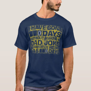 Camiseta I Have Gone 0 Days Without Making A Dad Joke