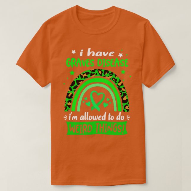 Camiseta I Have Graves Disease i am allowed to do Weird Thi (Diseño del anverso)