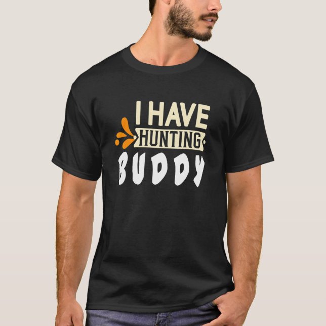 Camiseta I have hunting buddy  Quote (Anverso)