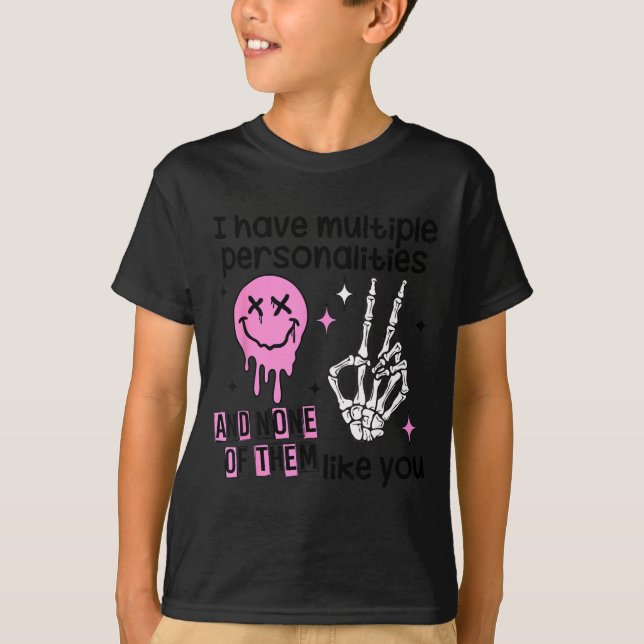 Camiseta I Have Multiple Ities And None Of Them Like You  (Anverso)