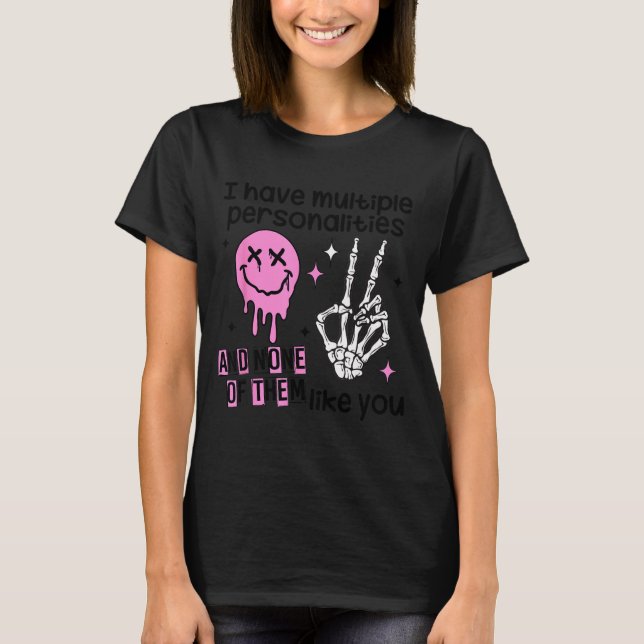 Camiseta I Have Multiple Ities And None Of Them Like You  (Anverso)