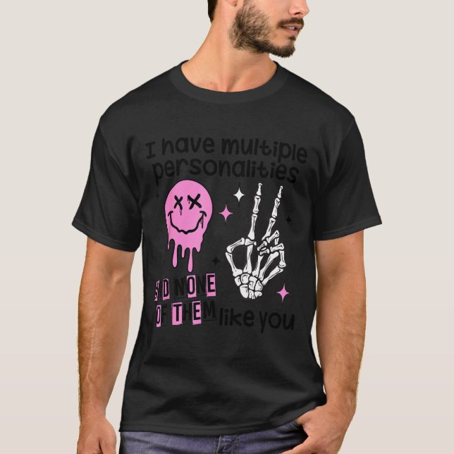 Camiseta I Have Multiple Ities And None Of Them Like You  (Anverso)