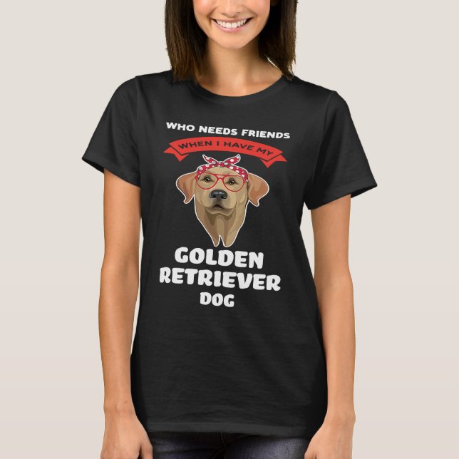 Camiseta I have my a golden retriever dog golden retriever (Anverso)