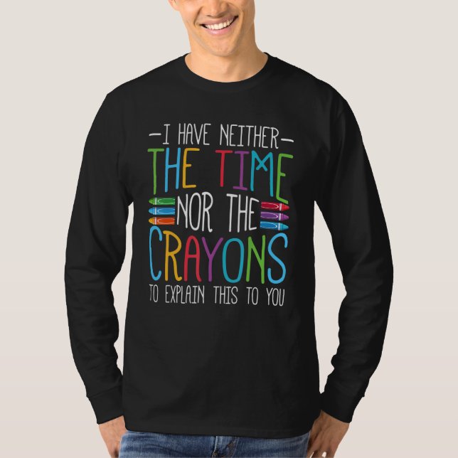 Camiseta I Have Neither The Time Nor The Crayons   Sarcasti (Anverso)