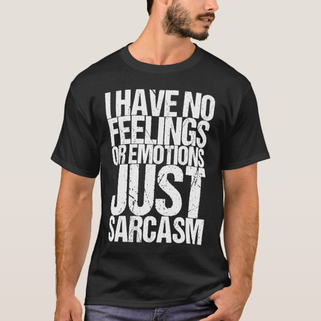Camiseta I have no feelings or emotions just sarcasm (Anverso)