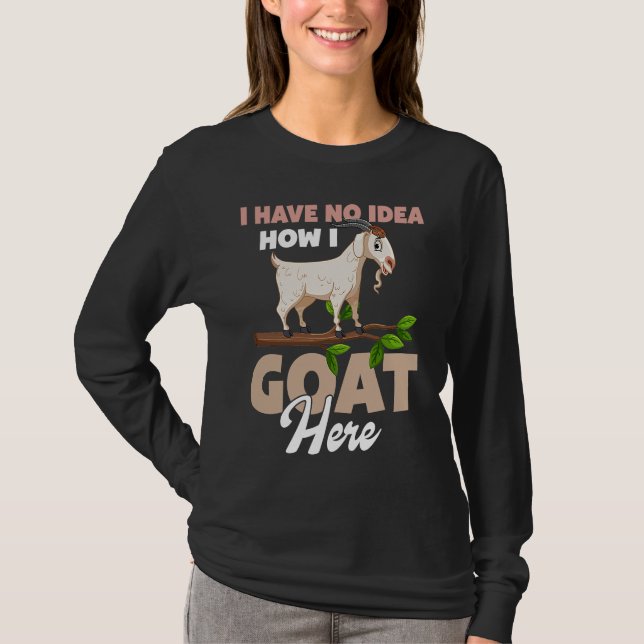 Camiseta I Have No Idea How I Goat Here (Anverso)