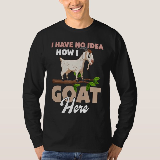 Camiseta I Have No Idea How I Goat Here (Anverso)