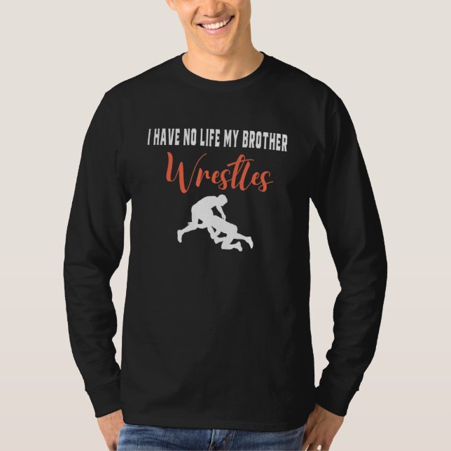 Camiseta I Have No Life My Brother Wrestles, Funny Wrestlin (Anverso)