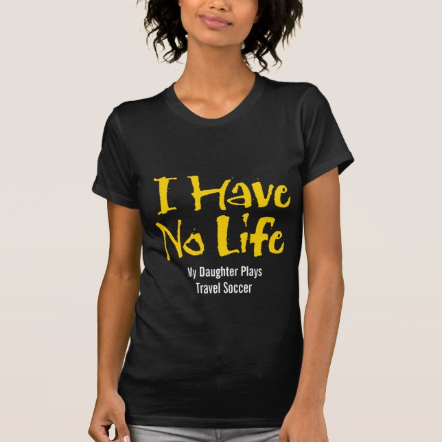 Camiseta I Have No Life (Travel Soccer) (Anverso)