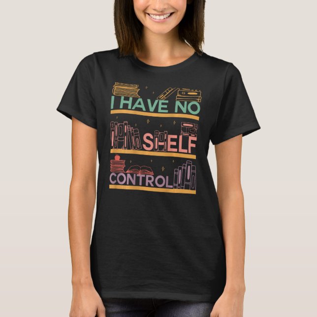 Camiseta I Have No Shelf Control Abibliophobia Bookworm On  (Anverso)