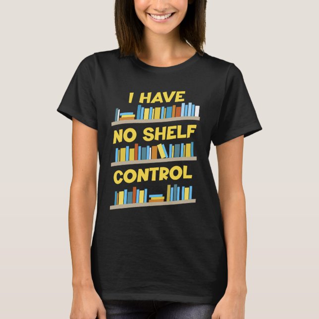 Camiseta I Have No Shelf Control Book   Bookaholic (Anverso)