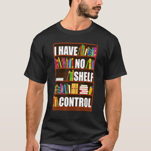 Camiseta I Have No Shelf Control  Book  Reading Bookworm (Anverso)