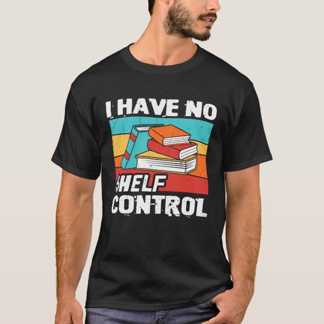 Camiseta I Have No Shelf Control Books Reading Bookworm (Anverso)