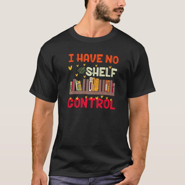 Camiseta I Have No Shelf Control For Book Readers (Anverso)