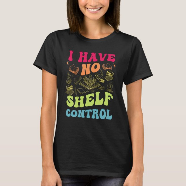 Camiseta I Have No Shelf Control Groovy Reading Books Reade (Anverso)