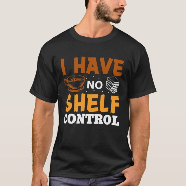 Camiseta I Have No Shelf Control Library Book Nerd   Readin (Anverso)