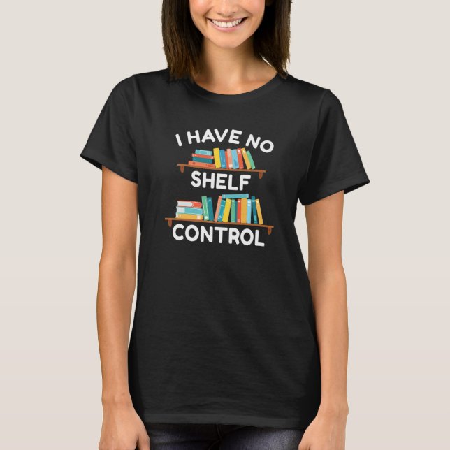 Camiseta I Have No Shelf Control  Library Reading (Anverso)