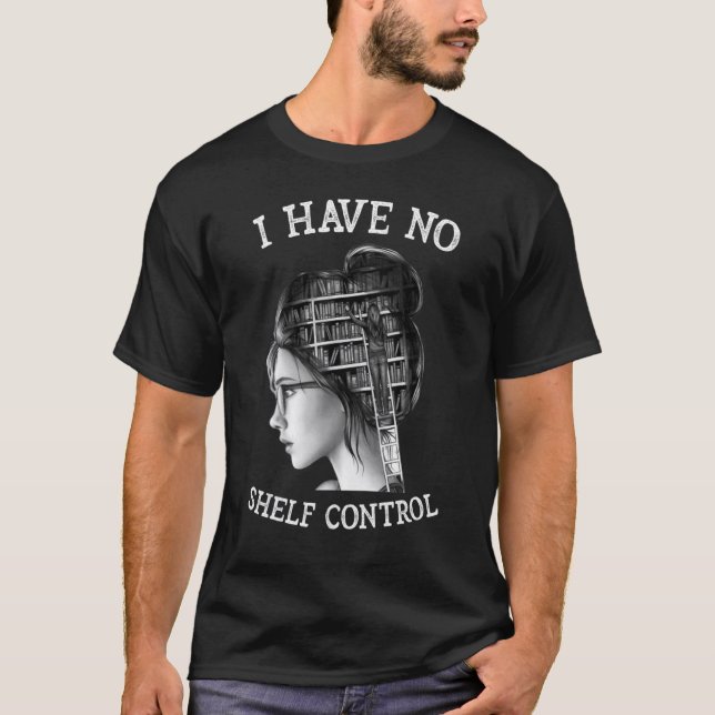 Camiseta I Have No Shelf Control  Reading Teacher (Anverso)